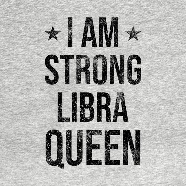 I am Strong Libra Queen by Rishirt